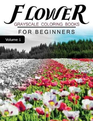 Cover of Flower GRAYSCALE Coloring Books for beginners Volume 1