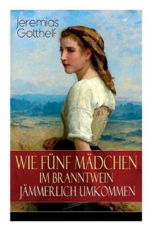 Cover of Wie f�nf M�dchen im Branntwein j�mmerlich umkommen