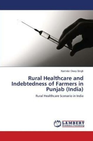 Cover of Rural Healthcare and Indebtedness of Farmers in Punjab (India)