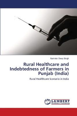 Book cover for Rural Healthcare and Indebtedness of Farmers in Punjab (India)