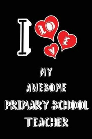 Cover of I Love My Awesome Primary School Teacher
