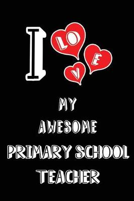 Book cover for I Love My Awesome Primary School Teacher