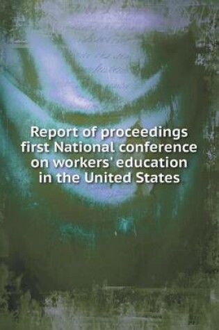 Cover of Report of proceedings first National conference on workers' education in the United States
