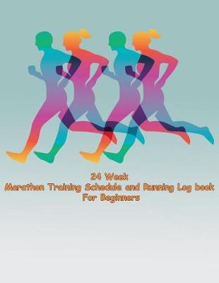 Book cover for 24 Week Marathon Training Schedule and Running Log book For Beginners