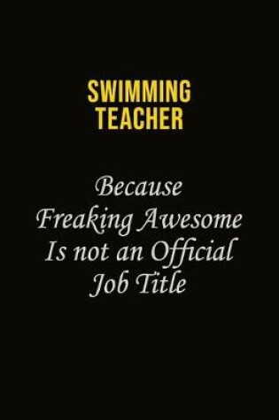 Cover of Swimming Teacher Because Freaking Awesome Is Not An Official Job Title