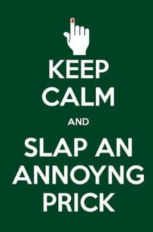 Cover of Keep Calm and Slap an Annoying Prick