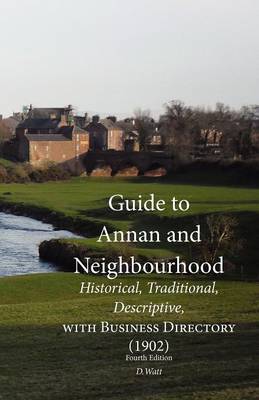 Book cover for Guide to Annan and Neighbourhood; Historical, Traditional, Descriptive, with Business Directory (1902)