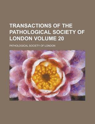 Book cover for Transactions of the Pathological Society of London Volume 20