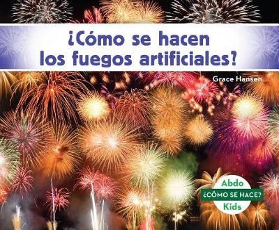 Book cover for ¿Cómo Se Hacen Los Fuegos Artificiales? (How Is a Firework Made?)