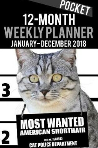 Cover of 2018 Pocket Weekly Planner - Most Wanted American Shorthair