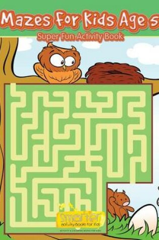 Cover of Mazes for Kids Age 5 - Super Fun Activity Book