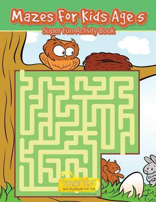 Book cover for Mazes for Kids Age 5 - Super Fun Activity Book