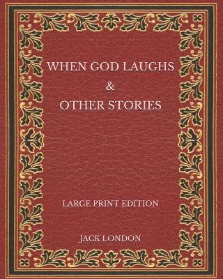 Book cover for When God Laughs & Other Stories - Large Print Edition