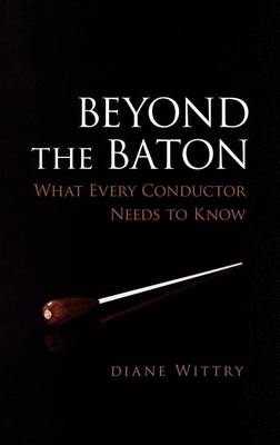 Cover of Beyond the Baton: What Every Conductor Needs to Know