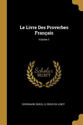 Book cover for Le Livre Des Proverbes Français; Volume 1