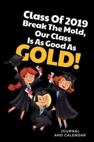 Cover of Class of 2019 Break the Mold, Our Class Is as Good as Gold!