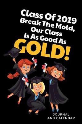 Book cover for Class of 2019 Break the Mold, Our Class Is as Good as Gold!