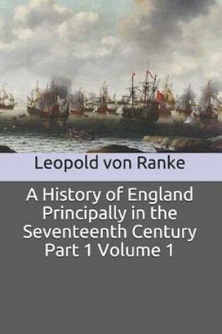 Cover of A History of England Principally in the Seventeenth Century Part 1 Volume 1