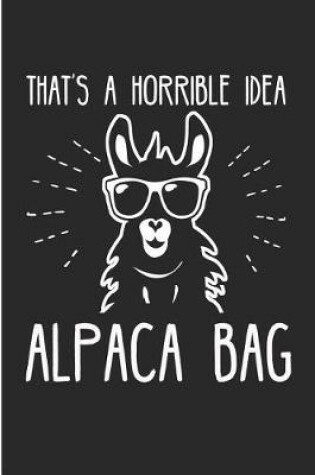 Cover of That's a Horrible Idea Alpaca Bag