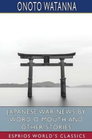 Cover of Japanese War News by Word O`Mouth and Other Stories (Esprios Classics)