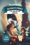 Book cover for Mi Amigo El Ratoncito Pérez y El Hada de Los Dientes