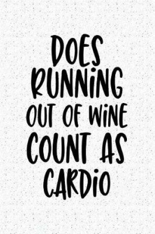 Cover of Does Running Out of Wine Count as Cardio