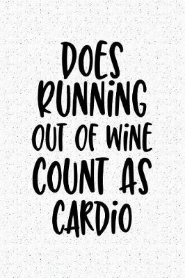 Book cover for Does Running Out of Wine Count as Cardio