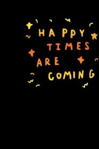 Cover of Happy times are coming