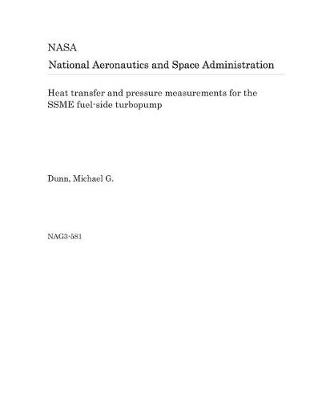 Book cover for Heat Transfer and Pressure Measurements for the Ssme Fuel-Side Turbopump