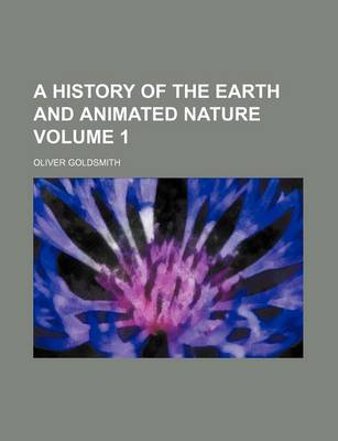 Book cover for A History of the Earth and Animated Nature Volume 1