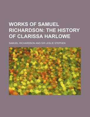 Book cover for Works of Samuel Richardson (Volume 8, PT. 5); The History of Clarissa Harlowe