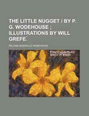 Book cover for The Little Nugget - By P. G. Wodehouse; Illustrations by Will Grefe.