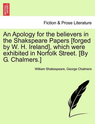 Book cover for An Apology for the Believers in the Shakspeare Papers [Forged by W. H. Ireland], Which Were Exhibited in Norfolk Street. [By G. Chalmers.]