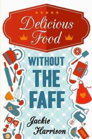 Cover of Delicious Food Without the Faff