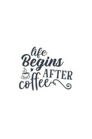 Cover of Life Begins After Coffee