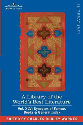 Book cover for A Library of the World's Best Literature - Ancient and Modern - Vol. XLV (Forty-Five Volumes); Synopses of Famous Books & General Index