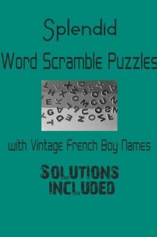 Cover of Splendid Word Scramble Puzzles with Vintage French Boy Names - Solutions included