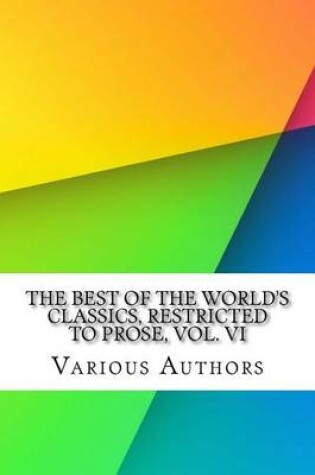 Cover of The Best of the World's Classics, Restricted to Prose, Vol. VI