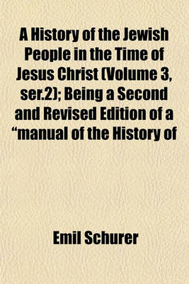 Book cover for A History of the Jewish People in the Time of Jesus Christ (Volume 3, Ser.2); Being a Second and Revised Edition of a "Manual of the History of