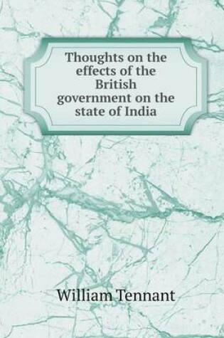 Cover of Thoughts on the effects of the British government on the state of India