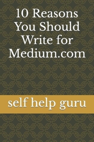 Cover of 10 Reasons You Should Write for Medium.com