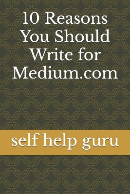 Book cover for 10 Reasons You Should Write for Medium.com