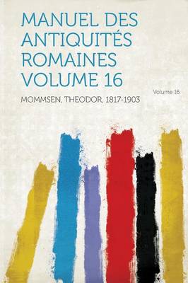 Book cover for Manuel Des Antiquites Romaines Volume 16