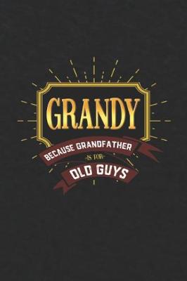 Book cover for Grandy Because Grandfather Is For Old Guys