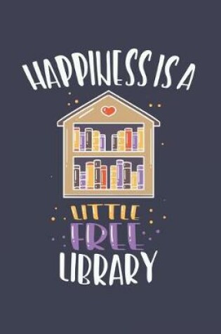 Cover of Happiness Is A Little Free Library