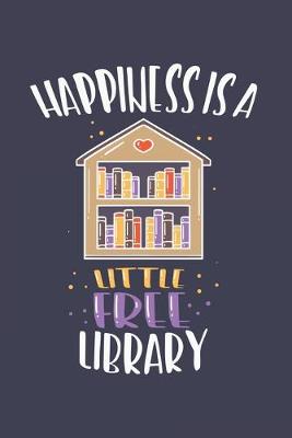 Book cover for Happiness Is A Little Free Library