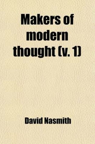 Cover of Makers of Modern Thought (Volume 1); Or Five Hundred Years' Struggle (1200 A.D. to 1699 A.D.) Between Science, Ignorance, and Superstition