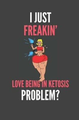Cover of I Just Freakin' Love Being In Ketosis