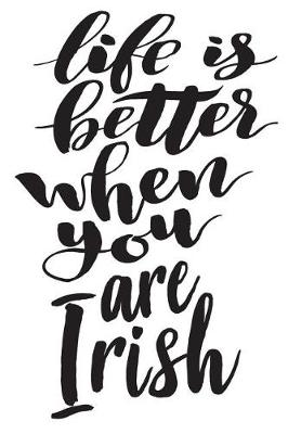 Cover of Life Is Better When You Are Irish