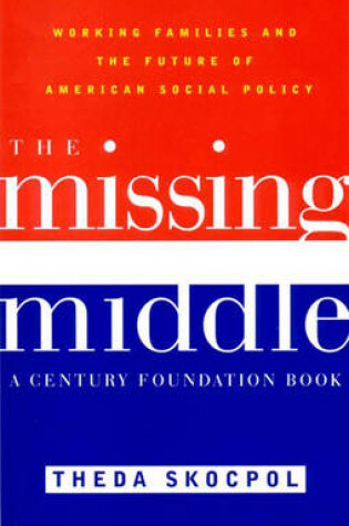 Cover of The Missing Middle: Working Families and the Future of American Social Policy